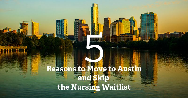 5 reasons to move to austin and skip the nursing waitlist